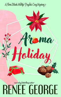 Aroma Holiday: A Paranormal Women's Fiction Cozy Mystery Novel - Renee George