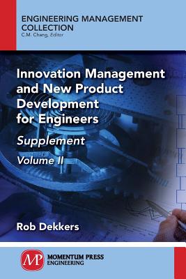 Innovation Management and New Product Development for Engineers, Volume II: Supplement - Rob Dekkers