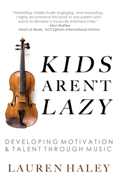 Kids Aren't Lazy: Developing Motivation and Talent Through Music - Lauren Haley