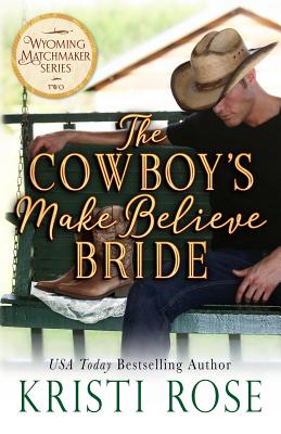 The Cowboy's Make Believe Bride - Kristi Rose