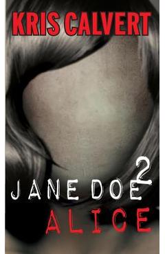 Coperta cărții 'Jane Doe 2: Alice - Kris Calvert'