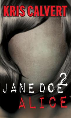 Coperta cărții 'Jane Doe 2: Alice - Kris Calvert'