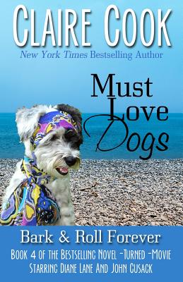 Must Love Dogs: Bark & Roll Forever - Claire Cook