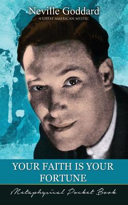 Your Faith Is Your Fortune ( Metaphysical Pocket Book ) - Neville Goddard