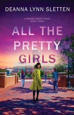 Poza produsului All The Pretty Girls: A Rachel Emery Novel, Book Three - Deanna Lynn Sletten