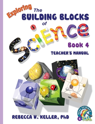 Exploring the Building Blocks of Science Book 4 Teacher's Manual - Rebecca W. Keller
