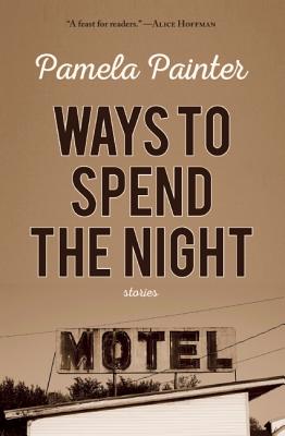 Ways to Spend the Night - Pamela Painter