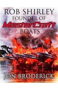 Coperta cărții 'Rob Shirley Founder of Mastercraft Boats - Jon Broderick'