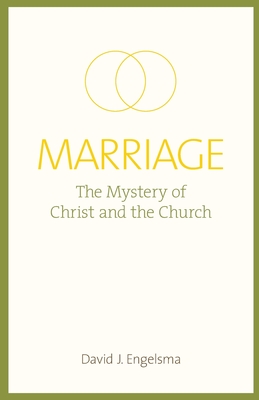Marriage: The Mystery of Christ and the Church - David J. Engelsma