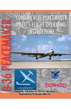 Convair B-36 Peacemaker Pilot's Flight Operating Instructions - United States Air Force