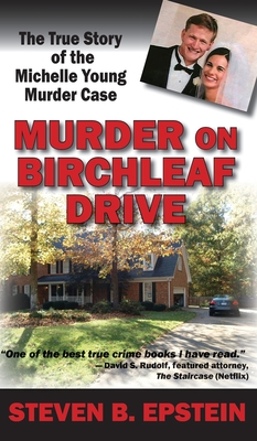 Murder on Birchleaf Drive: The True Story of the Michelle Young Murder Case - Steven B. Epstein