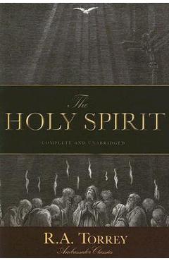 Poza produsului The Holy Spirit: Who He Is and What He Does And How to Know Him in All the Fullness of His Gracious and Glorious Ministry - D. D. R. A. Torrey
