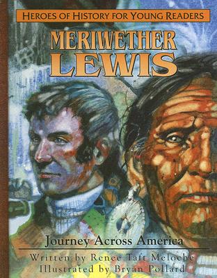 Meriweather Lewis: Journey Aross America - Renee Taft Meloche