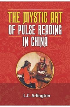Coperta cărții 'The Mystic Art of Pulse Reading in China - L. C. Arlington'