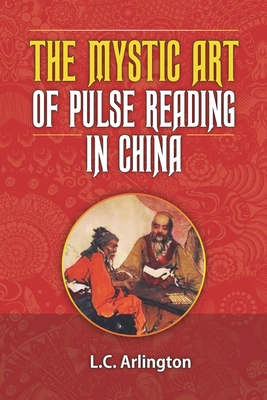 Coperta cărții 'The Mystic Art of Pulse Reading in China - L. C. Arlington'