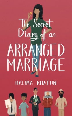 The Secret Diary of an Arranged Marriage - Halima Khatun