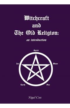 Coperta cărții 'Witchcraft and The Old Religion: an introduction - Nigel Cox'