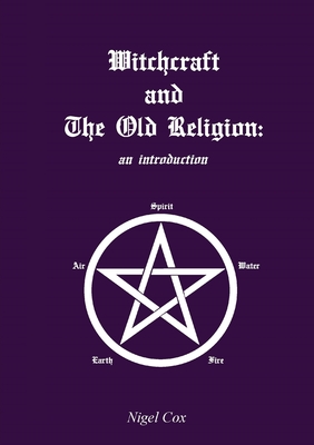 Witchcraft and The Old Religion: an introduction - Nigel Cox