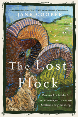 The Lost Flock: Rare Wool, Wild Isles and One Woman's Journey to Save Scotland's Original Sheep - Jane Cooper