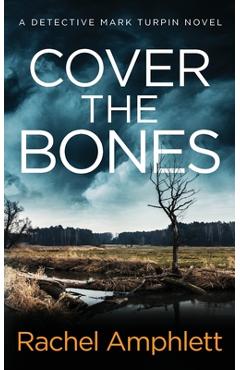 Poza produsului Cover the Bones: A Detective Mark Turpin murder mystery - Rachel Amphlett