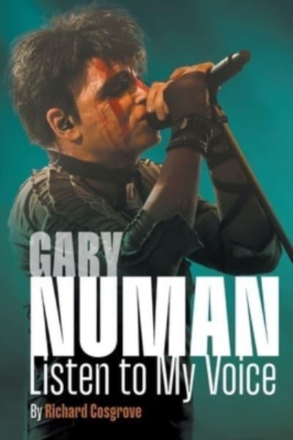 Gary Numan: Listen to my Voice: Listen To My Voice: Listen To My Voice - Richard Cosgrove