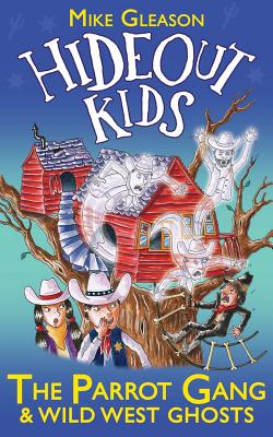 The Parrot Gang & Wild West Ghosts: Book 5 - Mike Gleason