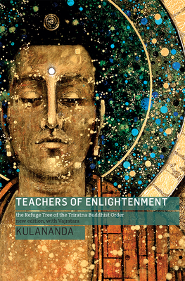 Teachers of Enlightenment: The Refuge Tree of the Triratna Buddhist Order - Kulananda
