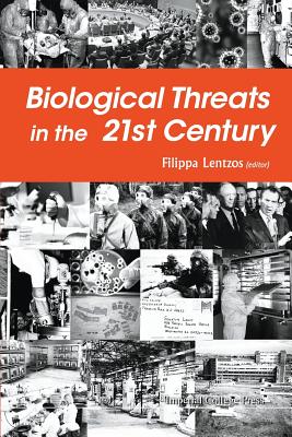 Biological Threats in the 21st Century: The Politics, People, Science and Historical Roots - Filippa Lentzos