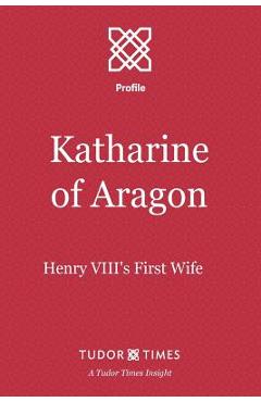 Coperta cărții 'Katharine of Aragon: Henry VIII's First Wife - Tudor Times'