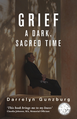 Grief: A Dark, Sacred Time - Darrelyn Gunzburg