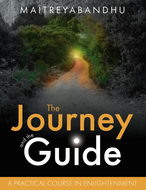 The Journey and the Guide: A Practical Course in Enlightenment - Maitreyabandhu