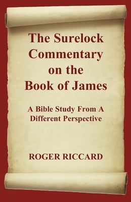 The Surelock Commentary on the Book of James: A Bible Study From A Different Perspective - Roger Riccard
