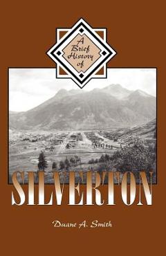 Coperta cărții 'A Brief History of Silverton - Duane A. Smith'