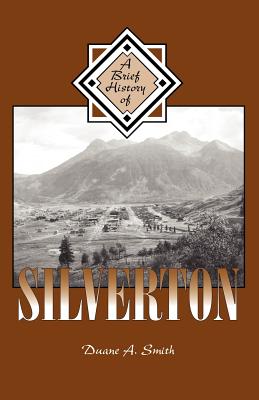 Coperta cărții 'A Brief History of Silverton - Duane A. Smith'