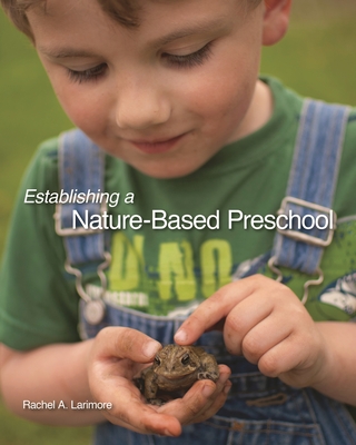 Establishing a Nature-Based Preschool - Rachel A. Larimore