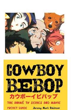 Poza produsului Cowboy Bebop: The Anime TV Series and Movie: Pocket Guide - Jeremy Mark Robinson