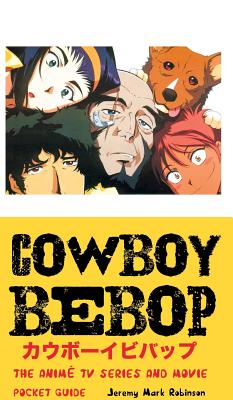 Coperta cărții 'Cowboy Bebop: The Anime TV Series and Movie: Pocket Guide - Jeremy Mark Robinson'