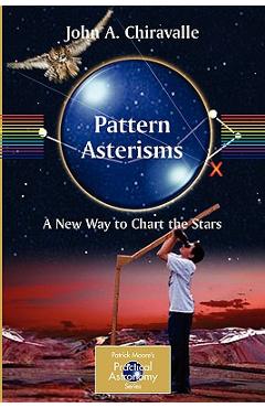 Coperta cărții 'Pattern Asterisms: A New Way to Chart the Stars - John Chiravalle'
