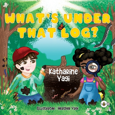 What's Under that Log? - Katharine Yagi