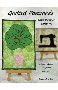 Coperta cărții 'Quilted Postcards - Little Quilts Of Creativity - Sarah Sparkes'