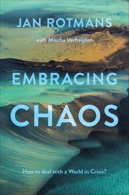 Embracing Chaos: How to Deal with a World in Crisis? - Jan Rotmans