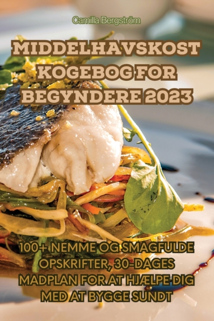 Middelhavskost Kogebog for Begyndere 2023 - Camilla Bergström