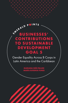 Businesses' Contributions to Sustainable Development Goal 5: Gender Equality Across B Corps in Latin America and the Caribbean - Mariana Inés Paludi