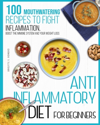 Coperta cărții 'Anti-inflammatory diet for beginners: 100 Mouthwatering Recipes to Fight Inflammation, Boost the Immune System and Your'