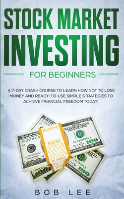 Coperta cărții 'Stock Market Investing for Beginners: A 7-Day Crash Course to Learn How NOT to Lose Money and Ready-to-Use Simple'