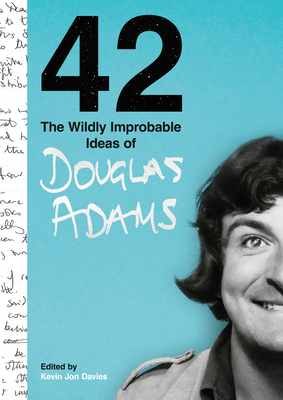 42: The Wildly Improbable Ideas of Douglas Adams - Kevin Jon Davies