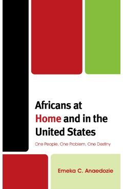 Poza produsului Africans at Home and in the United States: One People, One Problem, One Destiny - Emeka C. Anaedozie