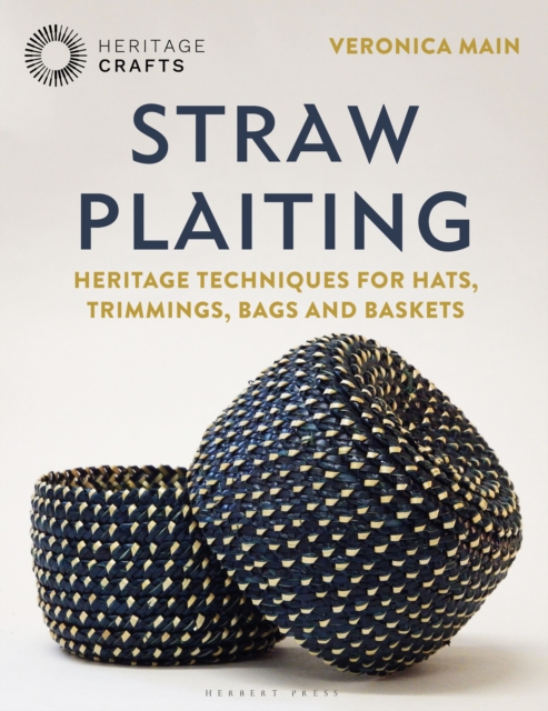 Straw Plaiting: Heritage Techniques for Hats, Trimmings, Bags and Baskets - Veronica Main