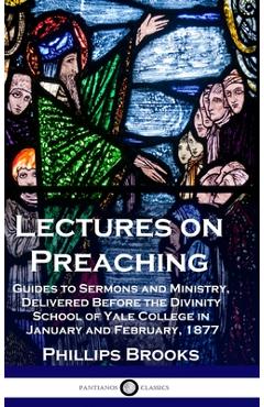Coperta cărții 'Lectures on Preaching: Guides to Sermons and Ministry, Delivered Before the Divinity School of Yale College in January'