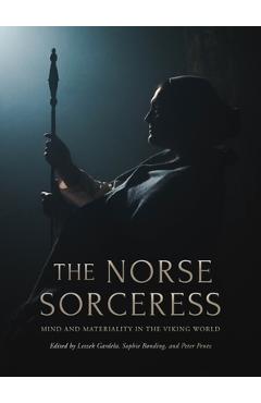 Coperta cărții 'The Norse Sorceress: Mind and Materiality in the Viking World - Leszek Gardela'
